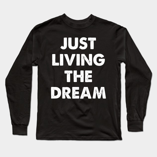 Just Living The Dream Awesome T shirt Long Sleeve T-Shirt by danielsho90